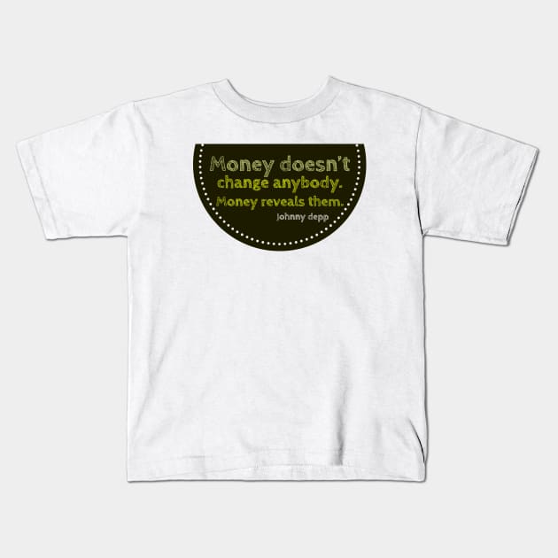 Money Reveals people Kids T-Shirt by artist369